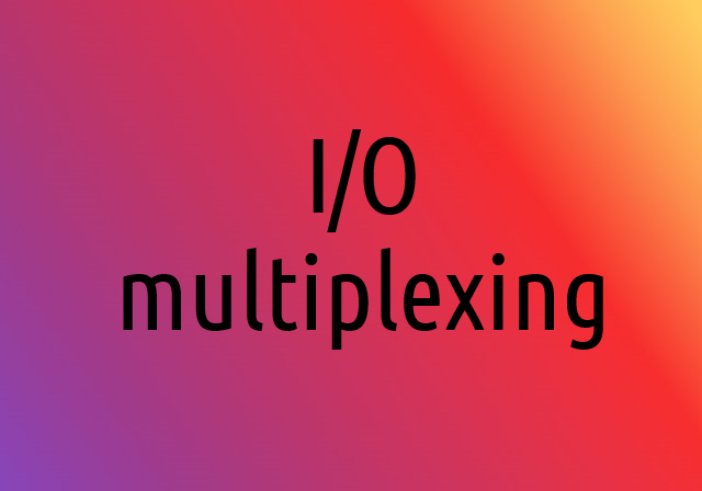 I/O multiplexing